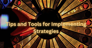 Tips and Tools for Implementing Strategies