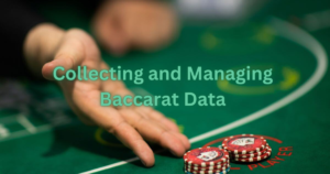 Collecting and Managing Baccarat Data